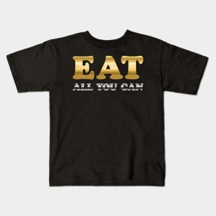 Eat All You Can - Most Ostentatious  Edition Kids T-Shirt